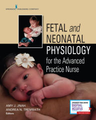 Title: Fetal and Neonatal Physiology for the Advanced Practice Nurse / Edition 1, Author: Amy Jnah DNP
