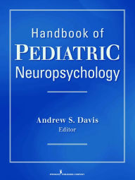 Title: Handbook of Pediatric Neuropsychology, Author: Andrew S. Davis