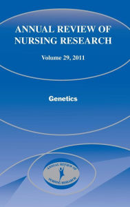 Title: Annual Review of Nursing Research, Volume 29: Genetics / Edition 1, Author: Ginette A. Pepper PhD