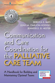 Title: Communication and Care Coordination for the Palliative Care Team: A Handbook for Building and Maintaining Optimal Teams / Edition 1, Author: Rebecca Imes