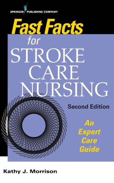 Fast Facts for Stroke Care Nursing: An Expert Care Guide / Edition 2