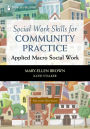 Social Work Skills for Community Practice: Applied Macro Social Work