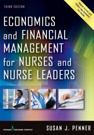 Title: Economics and Financial Management for Nurses and Nurse Leaders / Edition 3, Author: Susan J. Penner RN