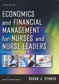 Title: Economics and Financial Management for Nurses and Nurse Leaders, Author: Susan J. Penner RN
