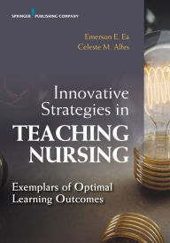 Title: Innovative Strategies in Teaching Nursing: Exemplars of Optimal Learning Outcomes, Author: Emerson Ea DNP