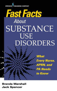 Title: Fast Facts About Substance Use Disorders: What Every Nurse, APRN, and PA Needs to Know / Edition 1, Author: Jack Spencer