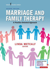 Title: Marriage and Family Therapy: A Practice-Oriented Approach / Edition 2, Author: Linda Metcalf MEd