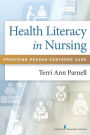 Health Literacy in Nursing: Providing Person-Centered Care / Edition 1
