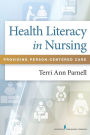 Health Literacy in Nursing: Providing Person-Centered Care