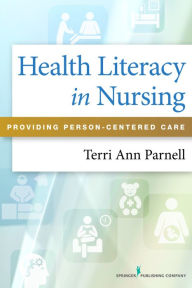 Title: Health Literacy in Nursing: Providing Person-Centered Care, Author: Terri Ann Parnell MA