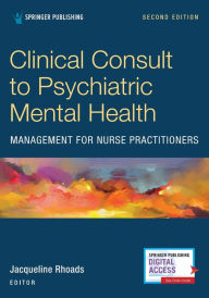 Title: Clinical Consult to Psychiatric Mental Health Management for Nurse Practitioners / Edition 2, Author: Jacqueline Rhoads PhD