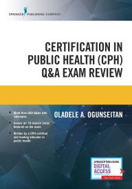 Title: Certification in Public Health (CPH) Q&A Exam Review / Edition 1, Author: Oladele A. Ogunseitan PhD