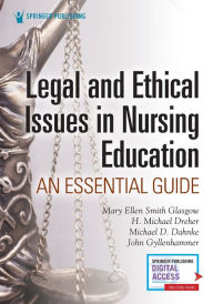 Free text books download Legal and Ethical Issues in Nursing Education: An Essential Guide / Edition 1 in English PDF FB2 by Mary Ellen Smith Glasgow PhD, RN, ACNS-BC, ANEF, FAAN, H. Michael Dreher PhD, RN, FAAN, Michael D. Dahnke PhD, John Gyllenhammer JD