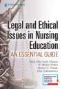 Legal and Ethical Issues in Nursing Education: An Essential Guide