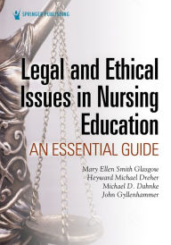 Title: Legal and Ethical Issues in Nursing Education: An Essential Guide, Author: Mary Ellen Smith Glasgow PhD