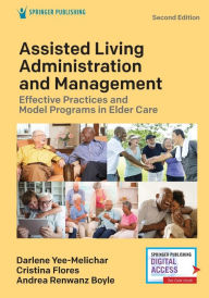 Title: Assisted Living Administration and Management: Effective Practices and Model Programs in Elder Care / Edition 2, Author: Darlene Yee-Melichar EdD