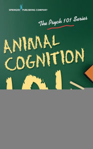 Title: Animal Cognition 101 / Edition 1, Author: Erin Colbert-White PhD