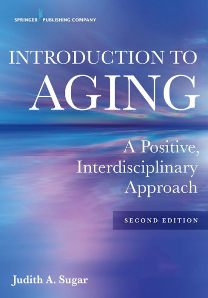 Introduction to Aging: A Positive, Interdisciplinary Approach