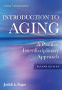 Introduction to Aging: A Positive, Interdisciplinary Approach