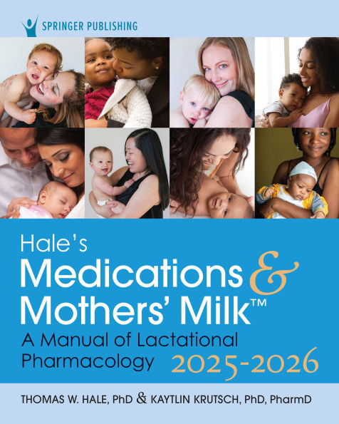 Hale's Medications & Mothers' Milk 2025-2026: A Manual of Lactational Pharmacology