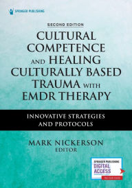 Title: Cultural Competence and Healing Culturally Based Trauma with EMDR Therapy: Innovative Strategies and Protocols, Author: Mark Nickerson LICSW