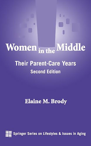 Women in the Middle: Their Parent-Care Years, Second Edition / Edition 2