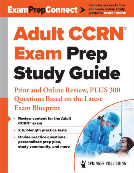 Adult CCRN® Exam Prep Study Guide: Print and Online Review, PLUS 300 Questions Based on the Latest Blueprint