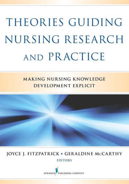 Theories Guiding Nursing Research and Practice: Making Nursing Knowledge Development Explicit / Edition 1