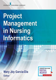 Title: Project Management in Nursing Informatics / Edition 1, Author: Mary Joy Garcia-Dia DNP