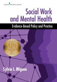 Title: Social Work and Mental Health: Evidence-Based Policy and Practice, Author: Sylvia I. Mignon MSW