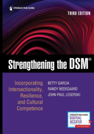 Title: Strengthening the DSM, Third Edition: Incorporating Intersectionality, Resilience, and Cultural Competence, Author: Betty Garcia PhD