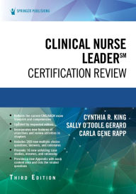 Title: Clinical Nurse Leader Certification Review, Third Edition, Author: Cynthia R. King PhD