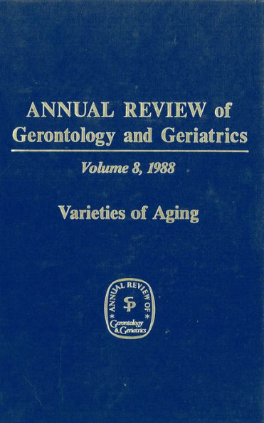 Annual Review of Gerontology and Geriatrics, Volume 8, 1988: Varieties of Aging / Edition 1