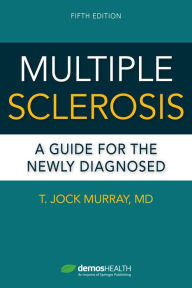 Title: Multiple Sclerosis, Fifth Edition: A Guide for the Newly Diagnosed, Author: T. Jock Murray MD