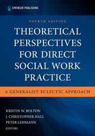 Title: Theoretical Perspectives for Direct Social Work Practice: A Generalist-Eclectic Approach, Author: Kristin Bolton PhD