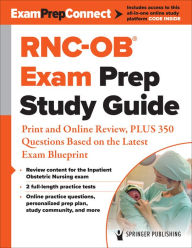 Title: RNC-OB® Exam Prep Study Guide: Print and Online Review, PLUS 350 Questions Based on the Latest Exam Blueprint, Author: Springer Publishing Company