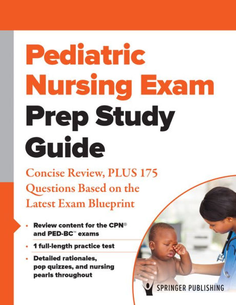 Pediatric Nursing Exam Prep Study Guide: Concise Review, PLUS 175 Questions Based on the Latest Exam Blueprint