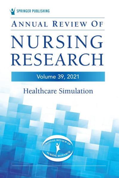 Annual Review of Nursing Research, Volume 39: Healthcare Simulation