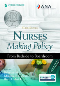 Title: Nurses Making Policy: From Bedside to Boardroom, Author: Rebecca M. Patton DNP