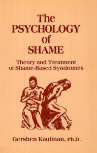 Title: The Psychology of Shame: Theory and Treatment of Shame-Based Syndromes, Second Edition, Author: Gershen Kaufman PhD