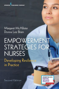 Title: Empowerment Strategies for Nurses, Second Edition: Developing Resiliency in Practice / Edition 2, Author: Margaret McAllister EdD