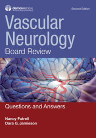 Title: Vascular Neurology Board Review: Questions and Answers, Author: Nancy Futrell MD