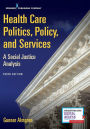 Health Care Politics, Policy, and Services: A Social Justice Analysis / Edition 3