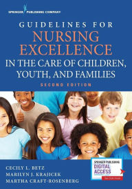 Title: Guidelines for Nursing Excellence in the Care of Children, Youth, and Families / Edition 2, Author: Cecily Betz PhD