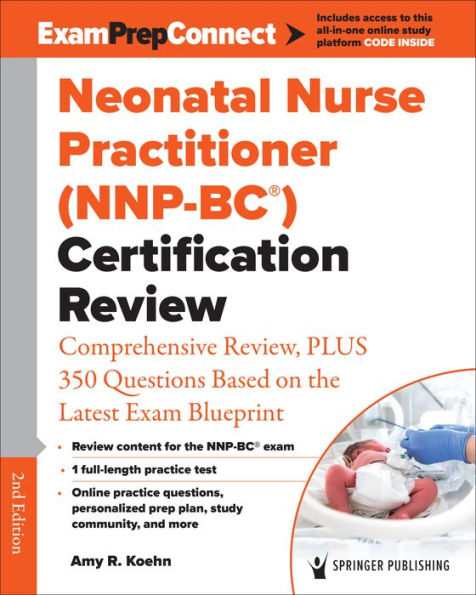 Neonatal Nurse Practitioner (NNP-BC®) Certification Review: Comprehensive Review, PLUS 350 Questions Based on the Latest Exam Blueprint