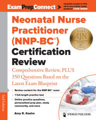 Title: Neonatal Nurse Practitioner (NNP-BC®) Certification Review: Comprehensive Review, PLUS 350 Questions Based on the Latest Exam Blueprint, Author: Amy R. Koehn PhD