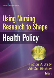 Title: Using Nursing Research to Shape Health Policy, Author: Patricia A. Grady PhD