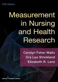 Title: Measurement in Nursing and Health Research / Edition 5, Author: Carolyn Waltz PhD