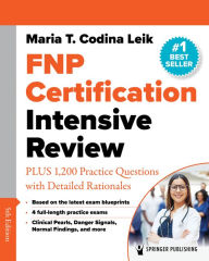Title: FNP Certification Intensive Review: PLUS 875 Practice Questions with Detailed Rationales, Author: Maria T. Codina Leik MSN