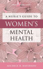 A Nurse's Guide to Women's Mental Health / Edition 1